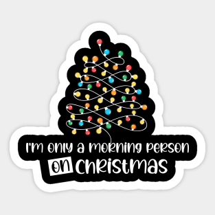 I'm Only A Morning Person On Christmas, December 25th Funny Christmas Saying Sticker